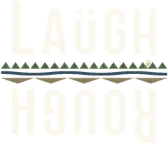 Laugh & Rough